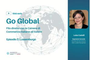GO GLOBAL – Filo diretto con le Camere di Commercio Italiane all’Estero: il terzo episodio dedicato al Lussemburgo